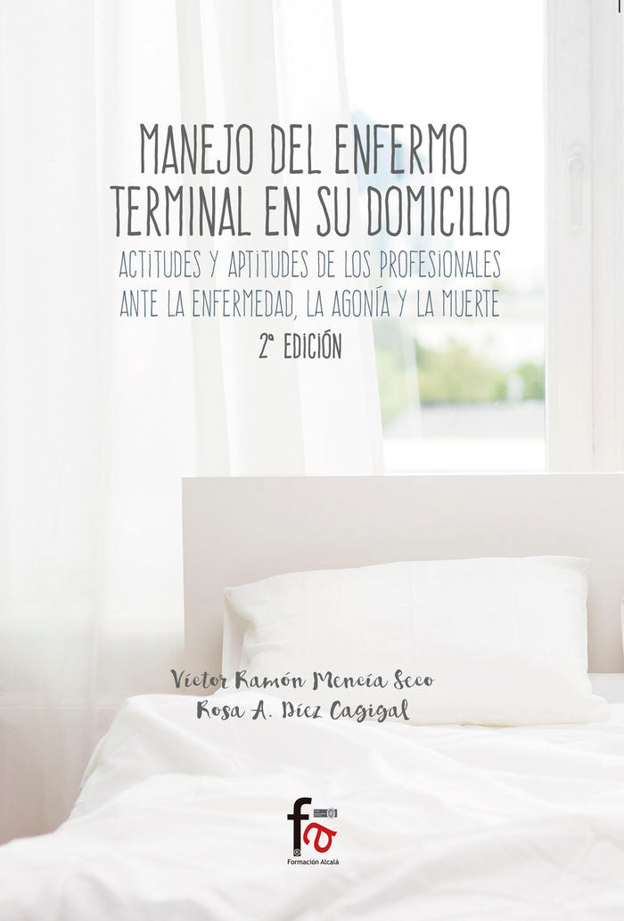 MAENJO DEL ENFERMO TERMINAL EN SU DOMICILIO. ACTITUDES Y APTITUDES DE LOS PROFESIONALES ANTE LA ENFE, de MENCIA SECO, VICTOR