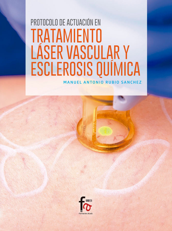 PROTOCOLO DE ACTUACION EN TRATAMIENTO LASER VASCULAR Y EXCLEROSIS QUIMICA, de RUBIO SANCHEZ, MANUEL ANTONIO | portada del lib