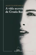 A VIDA SECRETA DE URSULA BAS, de Arantza Portabales | portada del libro