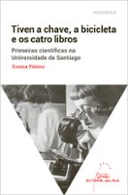 TIVEN A CHAVE, A BICICLETA E OS CATRO LIBROS, de XOANA PINTOS | portada del libro