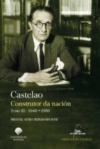 CASTELAO CONSTRUTOR DA NACION TOMO III 1940-1950, de MIQUEL ANXO SEIXAS SEOANE | portada del libro