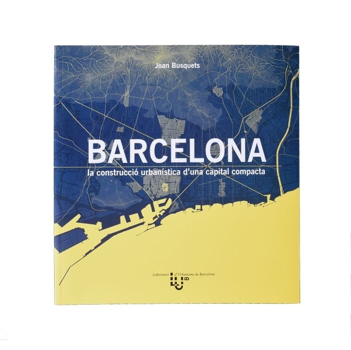 Barcelona: la construcció urban¡stica d?una capital compacta, de BUSQUETS I GRAU | portada del libro