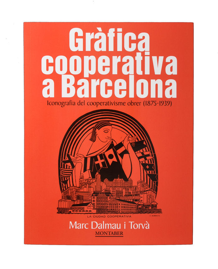 Gráfica cooperativa en Barcelona. Iconografía del cooperativismo obrero (1875-1939), de Dalmau Torvà, Marc | portada del libr