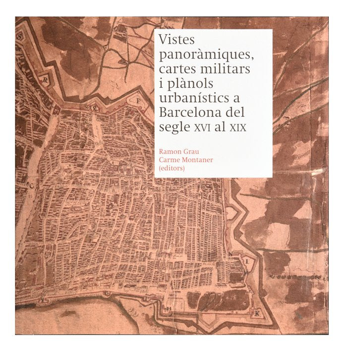 Vistes panoràmiques, cartes militars i plànols urbanístics a Barcelona del segle XVI al XIX, de Grau, Ramon | portada del lib