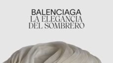 BALENCIAGA. LA ELEGANCIA DEL SOMBRERO, de VENTOSA MUÑOZ | portada del libro