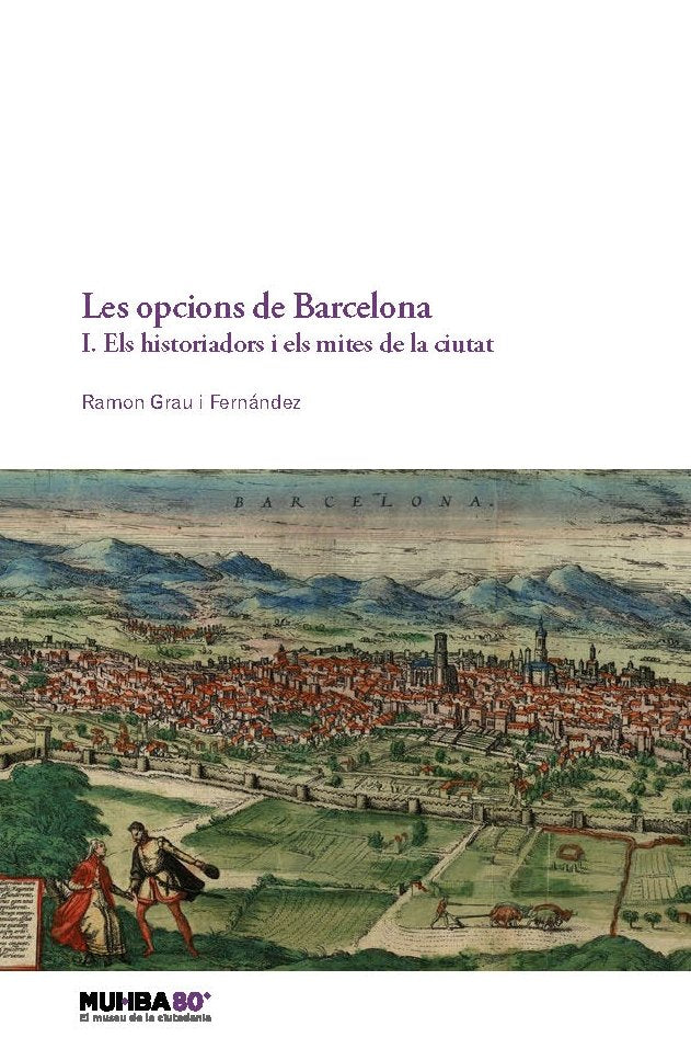 Les opcions de Barcelona. 1.Els historiadors i els mites de la ciutat, de GRAU I FERNANDEZ | portada del libro