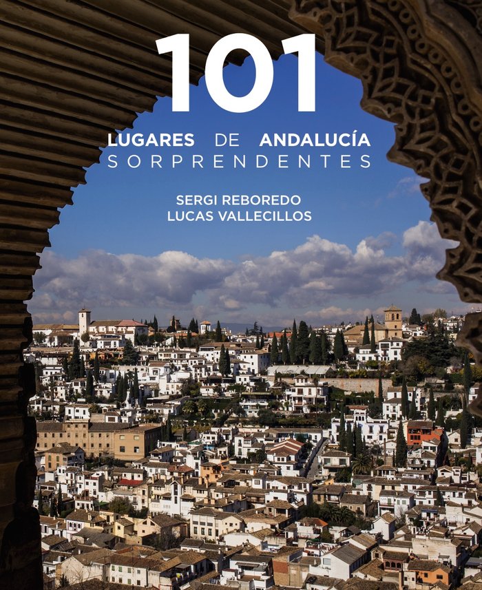 101 LUGARES DE ANDALUCIA SORPRENDENTES, de REBOREDO MANZANARES, SERGI | portada del libro