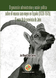 Organización administrativa y acción política sobre el recurso caza mayor en España (1939-1975). El, de Crespo Guerrero, José