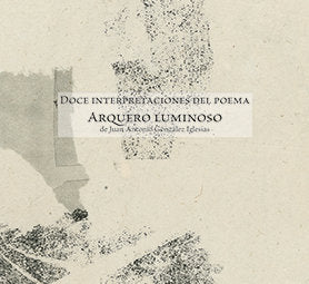 Arquero luminoso. Doce interpretaciones del Poema, de González Iglesias, Juan Antonio | portada del libro