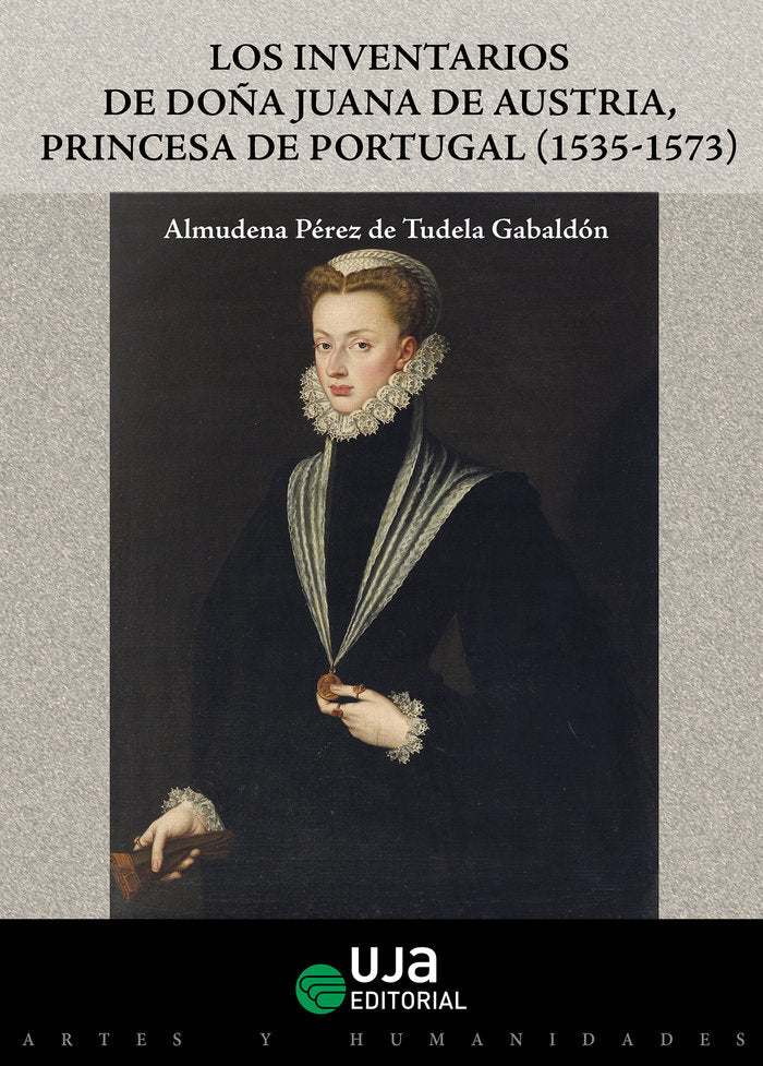 Los inventarios de Doña Juana de Austria princesa de Portugal (1535-1573), de Pérez de Tudela Gabaldón, Almudena | portada de
