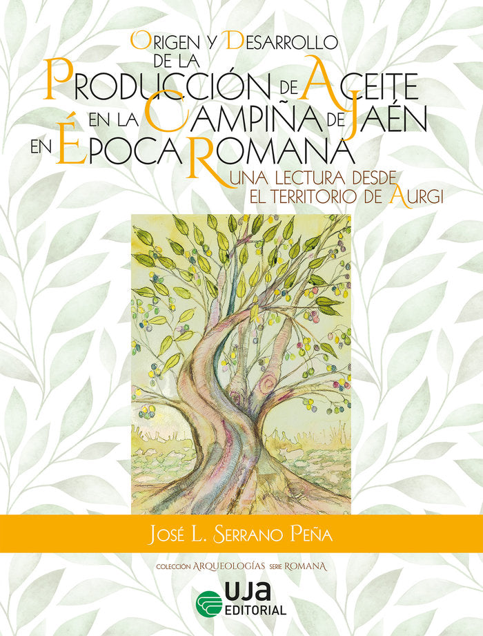 Origen y desarrollo de la producción de aceite en la campiña de Jaén en época romana: una lectura de, de Serrano Peña, José L