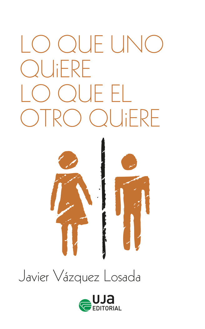 LO QUE UNO QUIERE LO QUE EL OTRO QUIERE, de VAZQUEZ LOSADA, JAVIER | portada del libro
