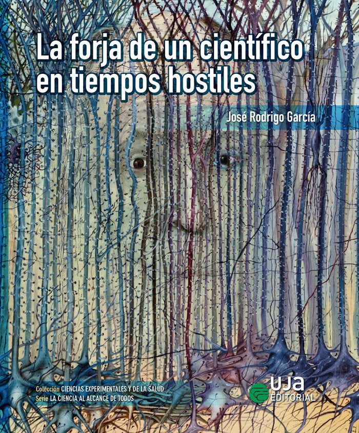 LA FORJA DE UN CIENTIFICO EN TIEMPOS HOSTILES, de RODRIGO GARCIA, JOSE | portada del libro