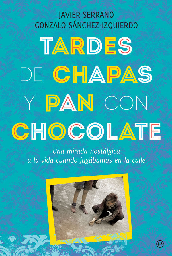 Tardes de chapas y pan con chocolate, de Serrano Palacios, Javier | portada del libro