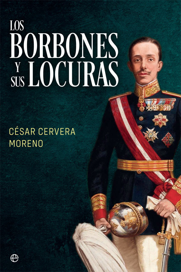 Los Borbones y sus locuras, de Cervera Moreno, César | portada del libro