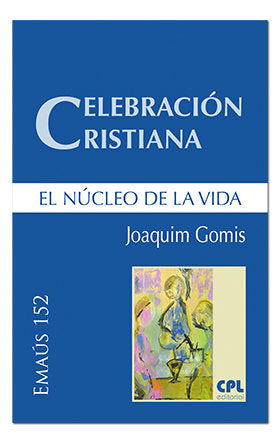 Celebración cristiana, el núcleo de la vida, de Gomis Sanahuja, Joaquim | portada del libro