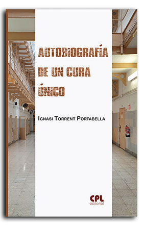AUTOBIOGRAFIA DE UN CURA UNICO, de TORRENT PORTABELLA, IGNASI | portada del libro
