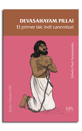 DEVASAHAYAM PILLAI, EL PRIMER LAIC INDI CANONITZAT, de EDWIN-PAUL ARULANANDU | portada del libro