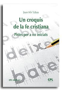 UN CROQUIS DE LA FE CRISTIANA, de MIR TUBAU, JOAN | portada del libro