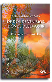 DE DONDE VENIMOS. DONDE DEBEMOS IR, de MATABOSCH I SOLER, ANTONI | portada del libro