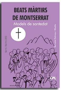 BEATS MARTIRS DE MONTSERRAT. MODELS DE SANTEDAT, de DALMAU I RIBALTA, BERNABE | portada del libro