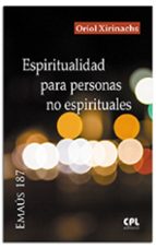 ESPIRITUALIDAD PARA PERSONAS NO ESPIRITUALES, de ORIOL XIRINACHS | portada del libro
