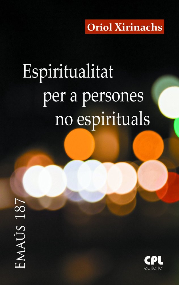 ESPIRITUALITAT PER A PERSONES NO ESPIRITUALS, de XIRINACHS BENAVENT, ORIOL | portada del libro