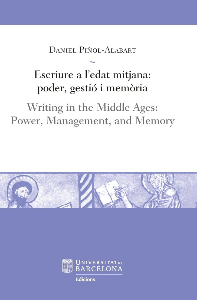Escriure a l?edat mitjana: poder, gestió i memòria / Writing in the Middle Ages: Power, Management,, de PIÑOL ALABART, DANIEL