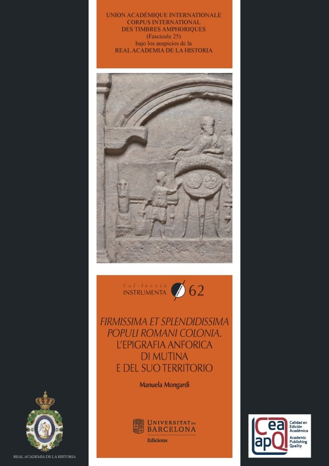 Firmissima et splendidissima populi romani colonia. L'epigrafia anforica di Mutina e del suo territo, de Mongardi, Manuela |