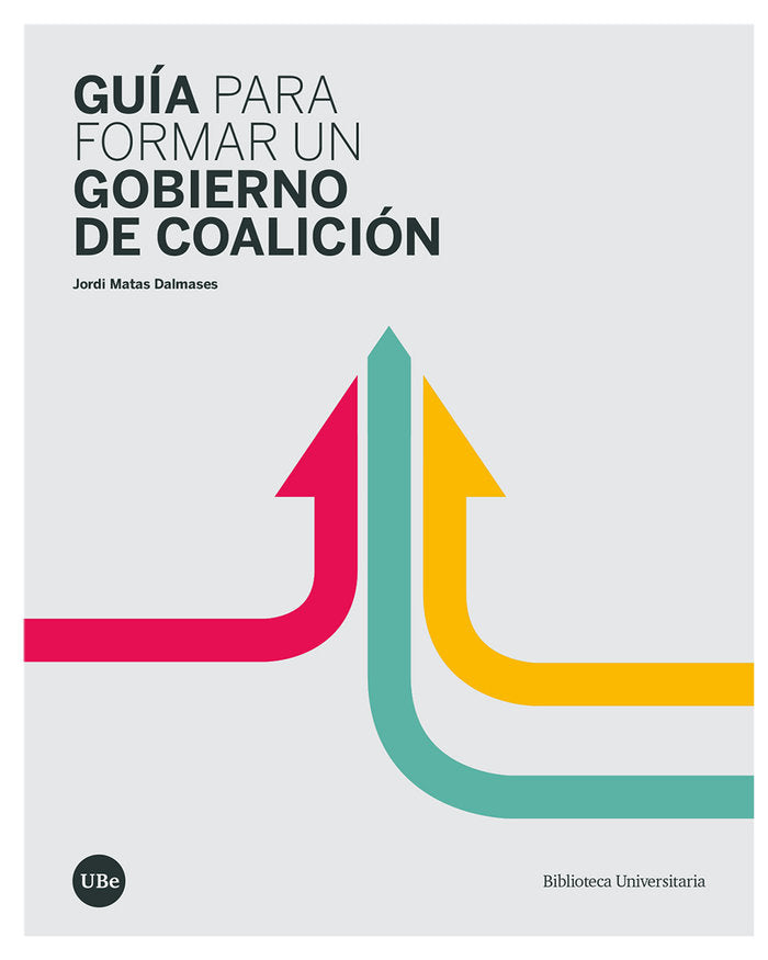 GUÍA PARA FORMAR UN GOBIERNO DE COALICIÓN, de Matas Dalmases, Jordi | portada del libro