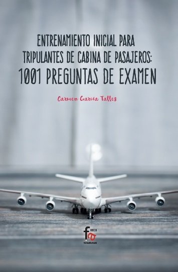 ENTRENAMIENTO INICIAL PARA TRIPULANTE DE CABINA DE PASAJEROS:1001 PREGUNTAS DE EXAMEN, de GARCIA TALLES, CARMEN | portada del