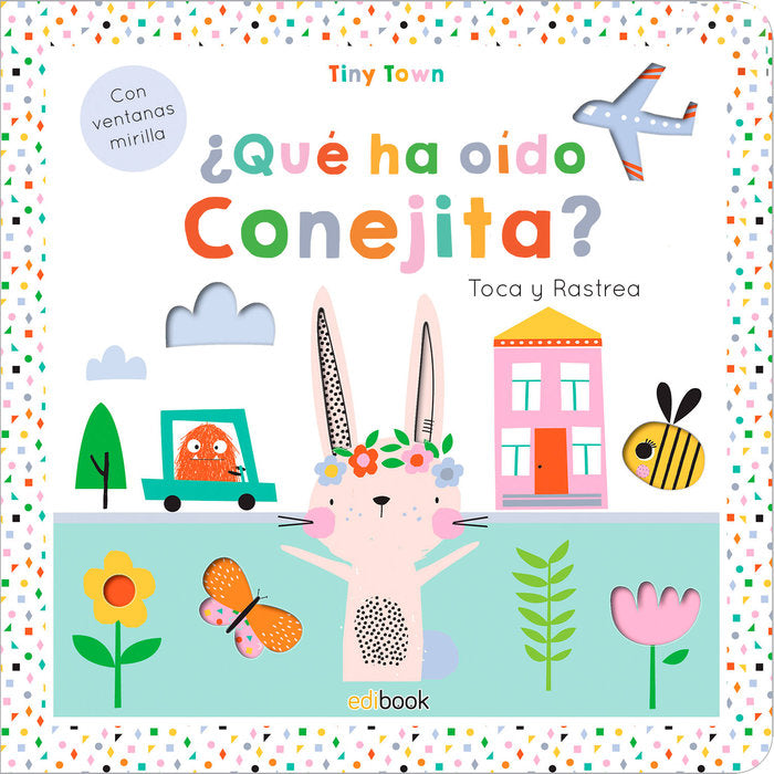 TINY TOWN- TOCA Y RASTREA ¿ QUÉ HA OÍDO EL CONEJITO ?, de AA.VV. | portada del libro