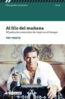 Al filo del mañana. 50 películas esenciales de viajes en el tiempo, de Prieto Mir, Pep | portada del libro