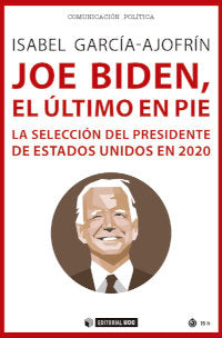 JOE BIDEN EL ULTIMO EN PIE LA SELECCION DEL PRESIDENTE DE E, de ISABEL GARCIA AJOFRIN | portada del libro