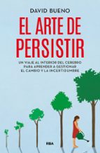 ARTE DE PERSISTIR, EL, de David Bueno | portada del libro