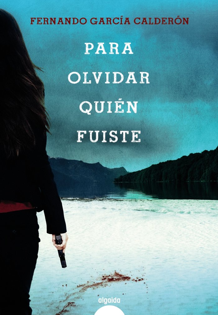 Para olvidar quién fuiste, de García Calderón, Fernando | portada del libro