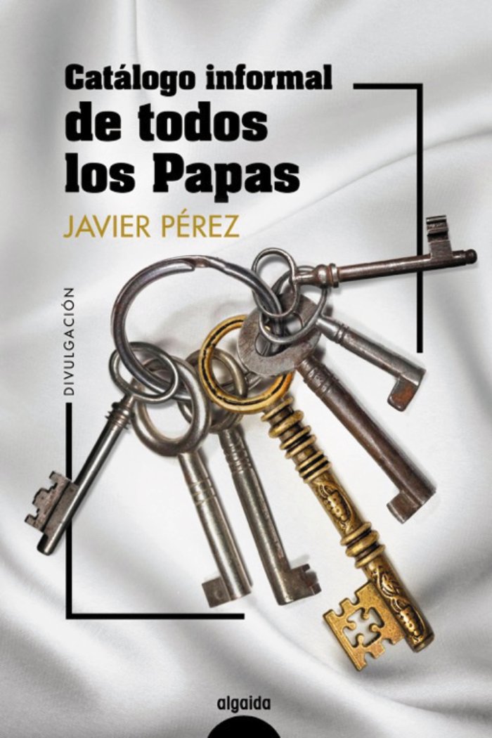 CATALOGO INFORMAL DE TODOS LOS PAPAS, de PEREZ, JAVIER | portada del libro