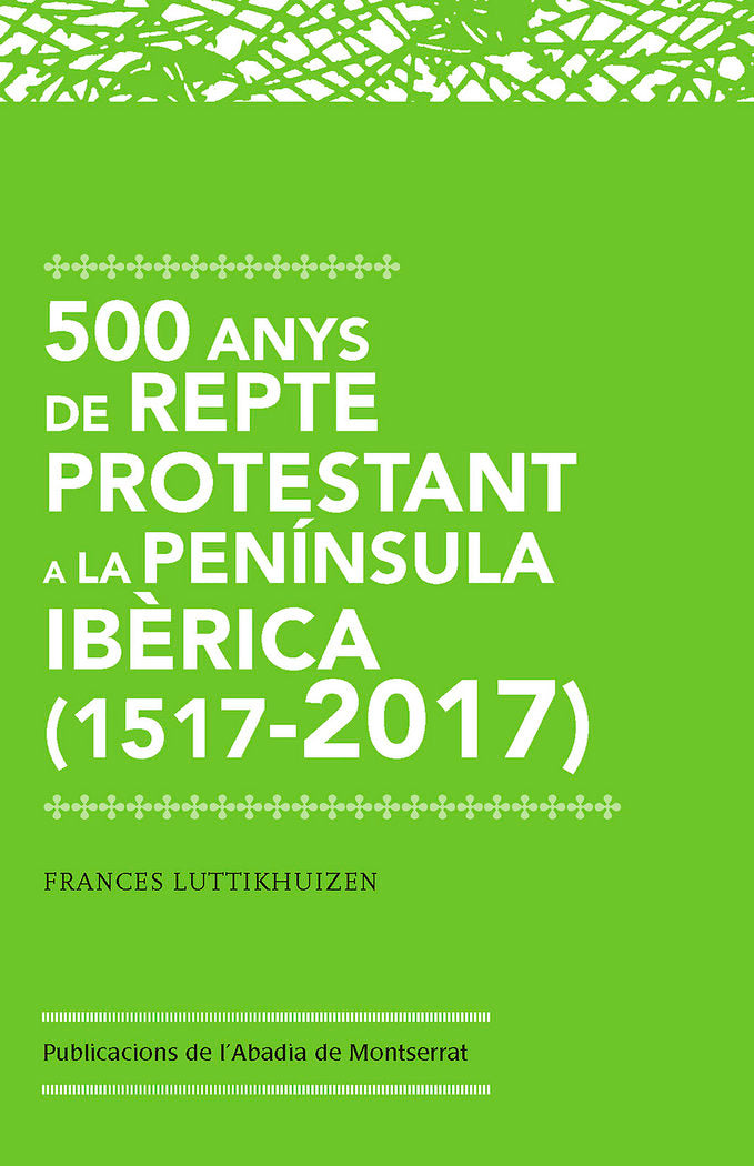 500 anys de repte protestant a la Península Ibèrica (1517-2017), de Luttikhuizen Bakker, Frances Mary | portada del libro