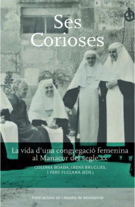 Ses Corioses. La vida d'una congregació femenina al Manacor del segle XX, de Brugués, Irene | portada del libro
