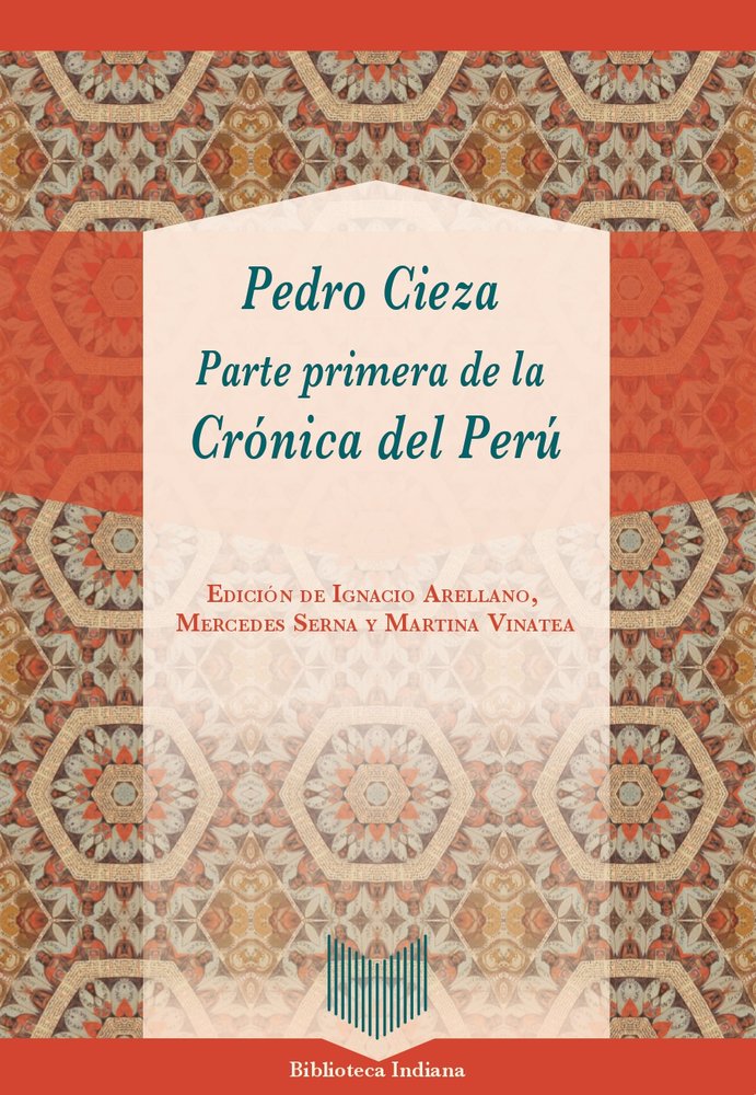 PEDRO DE CIEZA : PARTE PRIMERA DE LA CRONICA DEL PERU, de EDICION DE IGNACIO ARELLANO, MERCEDES SERNA Y MARTINA VINATEA | por