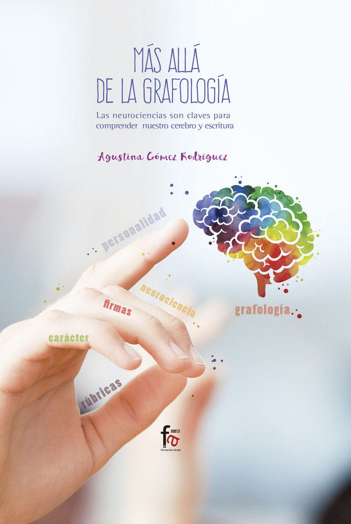 MAS ALLA DE LA GRAFOLOGIA.LAS NEUROCIENCIAS SON CLAVES PARA COMPRENDER NUESTRO CEREBRO Y ESCRITURA, de GOMEZ RODRIGUEZ, AGUST