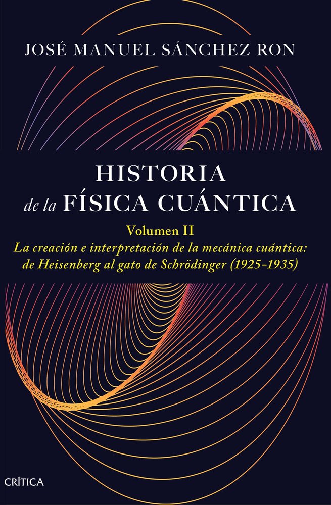 HISTORIA DE LA FISICA CUANTICA VOLUMEN II, de JOSE MANUEL SANCHEZ RON | portada del libro