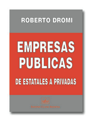 Empresas públicas de estatales a privadas, de Dromi, Roberto | portada del libro
