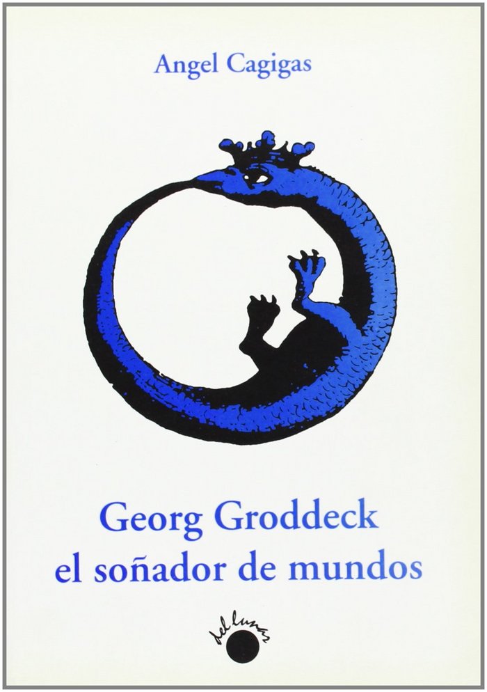 GEORG GRODDECK, EL SOÑADOR DE MUNDOS, de CAGIGAS BALCAZA | portada del libro