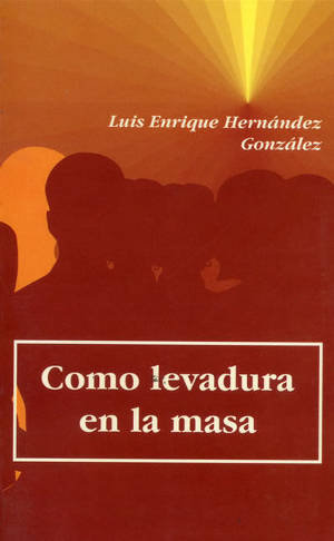 COMO LEVADURA EN LA MASA, de HERNANDEZ GONZALEZ, LUIS ENRIQUE | portada del libro