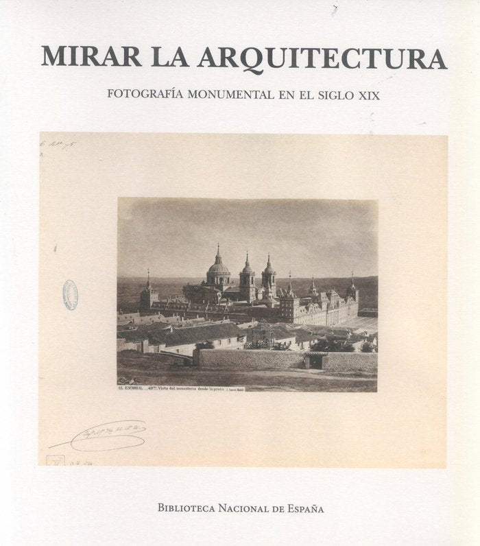 Mirar la arquitectura. Fotografía monumental en el siglo XIX, de VV.AA. | portada del libro