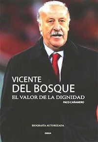 Vicente del Bosque, El valor de la dignidad, de Cañamero, Paco | portada del libro