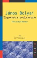 JÁNOS BOLYAI. El geómetra revolucionario, de Félix García Merayo | portada del libro