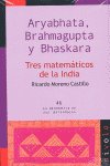 Aryabhata, Brahmagupta y Bhaskara. Tres matemáticos de la INDIA, de Moreno Castillo | portada del libro