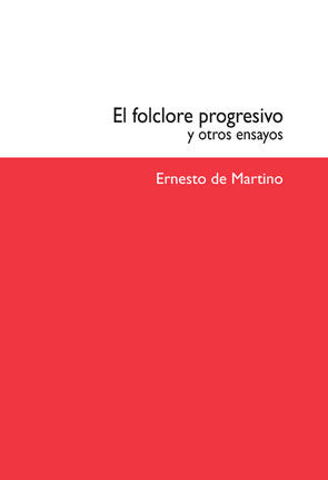 El folclore progresivo y otros ensayos, de Martino, Ernesto de | portada del libro